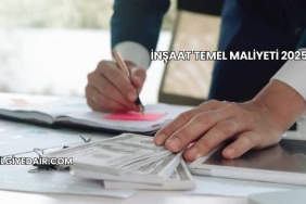 İnşaat Temel Maliyeti 2025