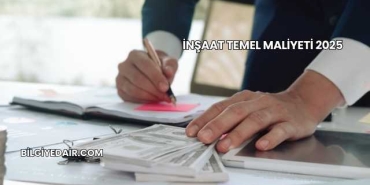 İnşaat Temel Maliyeti 2025