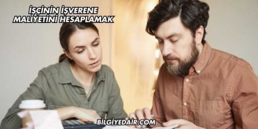 İşçinin İşverene Maliyetini Hesaplamak