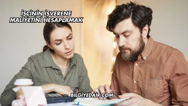 İşçinin İşverene Maliyetini Hesaplamak