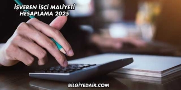 İşveren İşçi Maliyeti Hesaplama 2025
