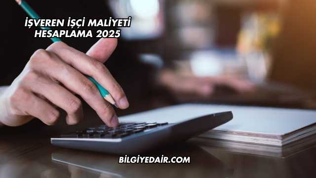 İşveren İşçi Maliyeti Hesaplama 2025