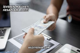 İşveren Maliyeti Hesaplama 2025