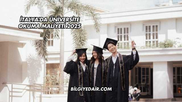 İtalya'da Üniversite Okuma Maliyeti 2025