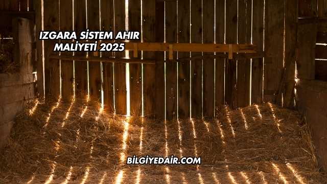 Izgara Sistem Ahır Maliyeti 2025