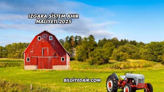 Izgara Sistem Ahır Maliyeti 2025