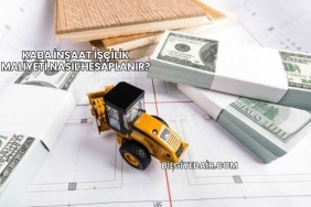 Kaba İnşaat İşçilik Maliyeti Nasıl Hesaplanır?