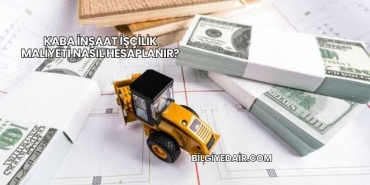 Kaba İnşaat İşçilik Maliyeti Nasıl Hesaplanır?