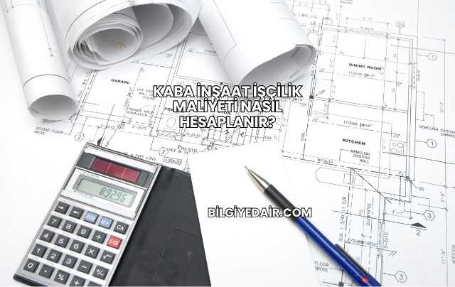 Kaba İnşaat İşçilik Maliyeti Nasıl Hesaplanır?