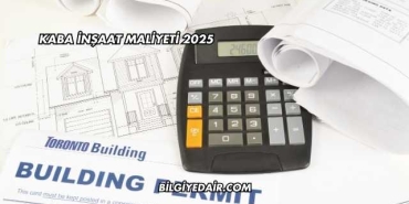 Kaba İnşaat Maliyeti 2025