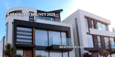 Kaba İnşaat Maliyeti 2025