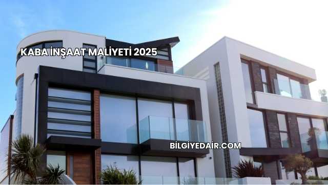 Kaba İnşaat Maliyeti 2025