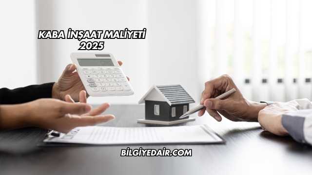Kaba İnşaat Maliyeti 2025