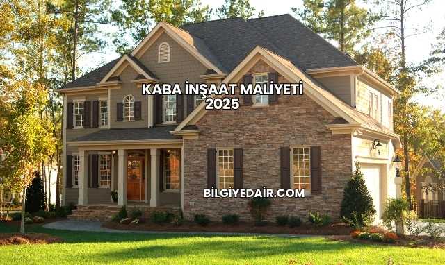 Kaba İnşaat Maliyeti 2025