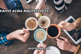 Kahve Açma Maliyeti 2025