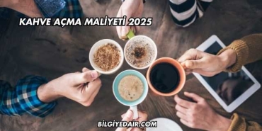 Kahve Açma Maliyeti 2025