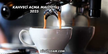 Kahveci Açma Maliyeti 2025