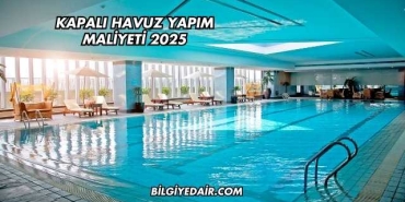 Kapalı Havuz Yapım Maliyeti 2025