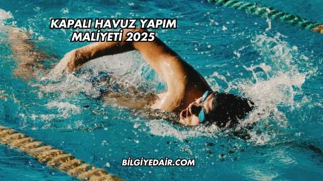 Kapalı Havuz Yapım Maliyeti 2025