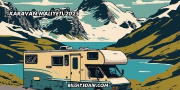 Karavan Maliyeti 2025