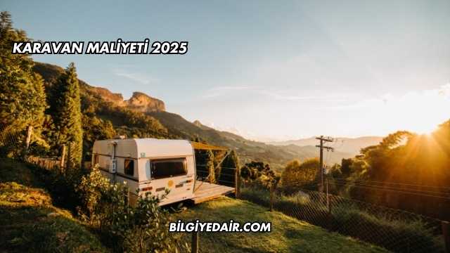 Karavan Maliyeti 2025