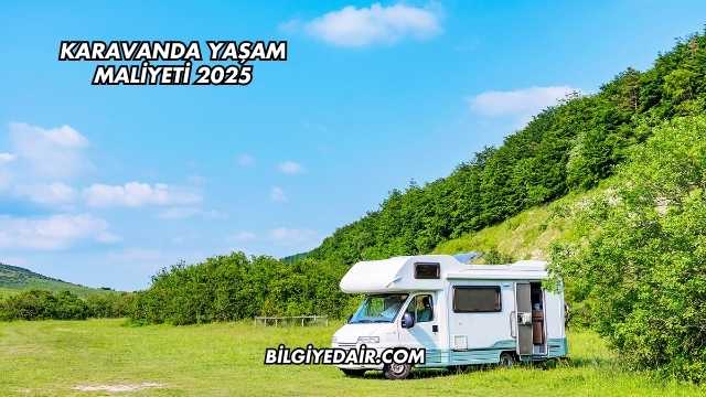 Karavanda Yaşam Maliyeti 2025