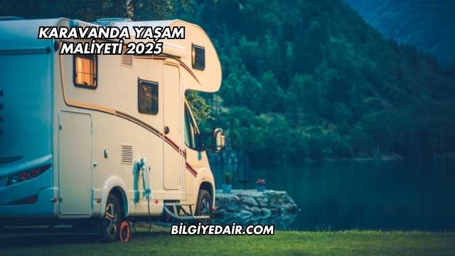 Karavanda Yaşam Maliyeti 2025