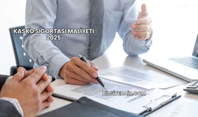 Kasko Sigortası Maliyeti 2025