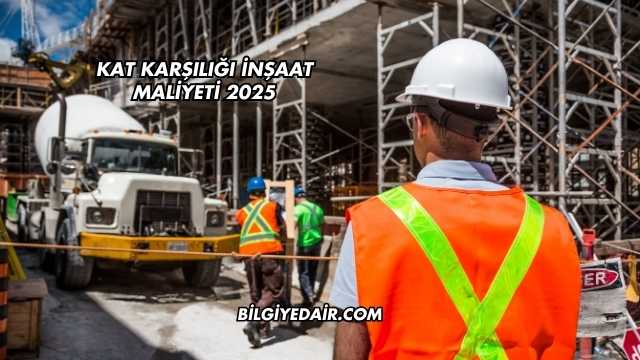 Kat Karşılığı İnşaat Maliyeti 2025