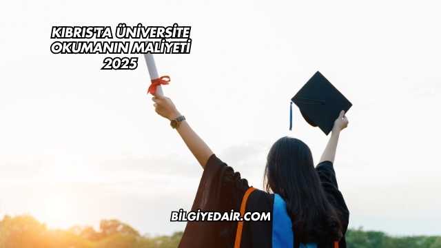 Kıbrıs'ta Üniversite Okumanın Maliyeti 2025
