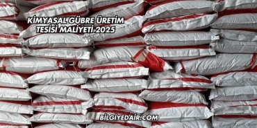 Kimyasal Gübre Üretim Tesisi Maliyeti 2025