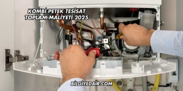 Kombi Petek Tesisat Toplam Maliyeti 2025
