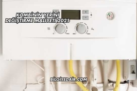 Kombinin Yerini Değiştirme Maliyeti 2025