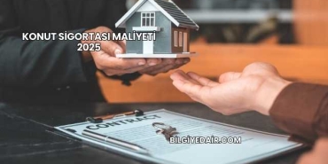 Konut Sigortası Maliyeti 2025