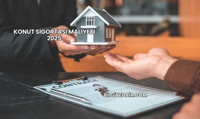 Konut Sigortası Maliyeti 2025