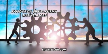 Kosova'da Şirket Kurma Maliyeti 2025