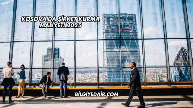 Kosova'da Şirket Kurma Maliyeti 2025