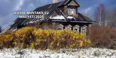 Köyde Müstakil Ev Maliyeti 2025
