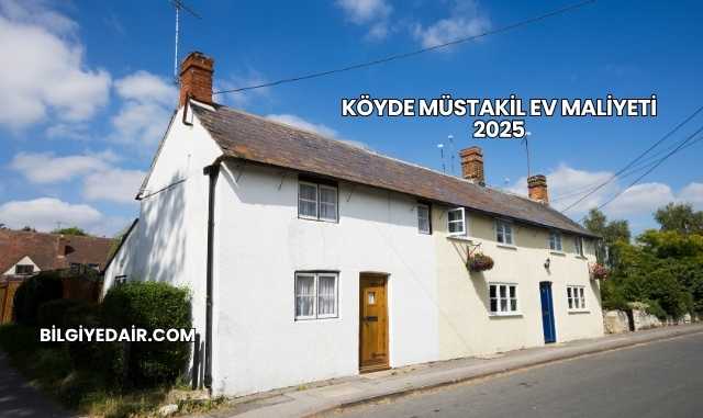 Köyde Müstakil Ev Maliyeti 2025