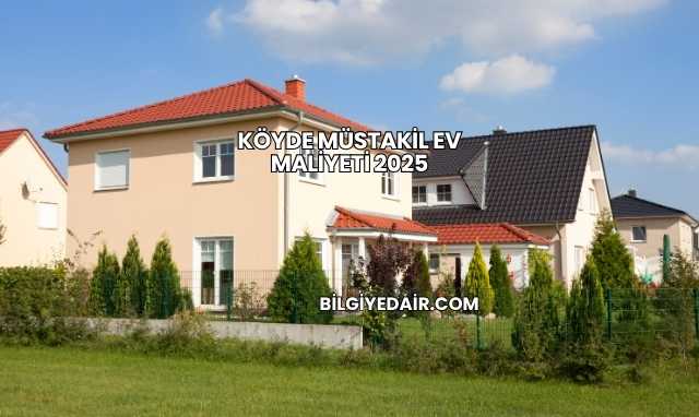 Köyde Müstakil Ev Maliyeti 2025