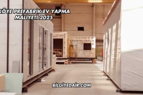 Köye Prefabrik Ev Yapma Maliyeti 2025