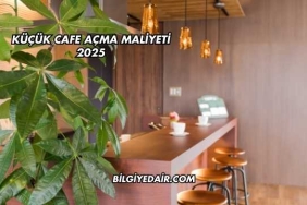 Küçük Cafe Açma Maliyeti 2025