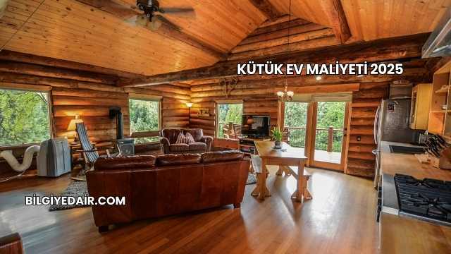 Kütük Ev Maliyeti 2025
