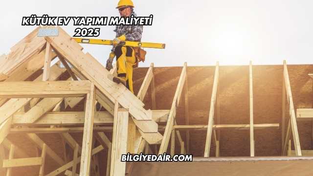 Kütük Ev Yapımı Maliyeti 2025