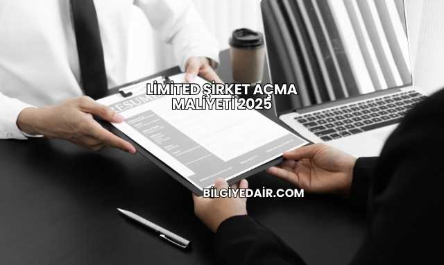 Limited Şirket Açma Maliyeti 2025