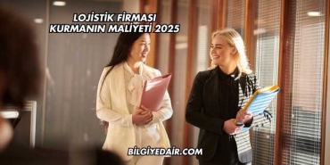 Lojistik Firması Kurmanın Maliyeti 2025