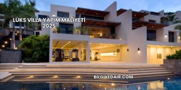 Lüks Villa Yapım Maliyeti 2025