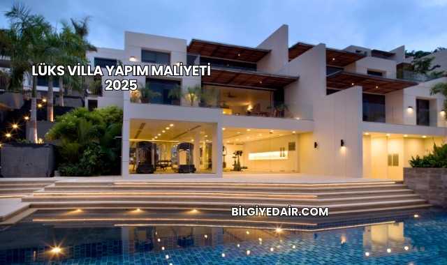 Lüks Villa Yapım Maliyeti 2025
