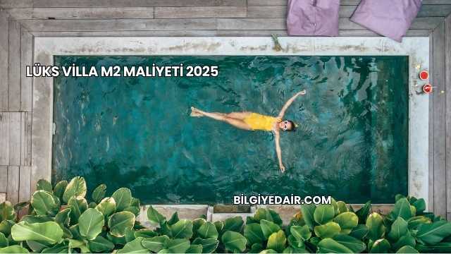 Lüks Villa m2 Maliyeti 2025