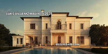 Lüks Villa m2 Maliyeti 2025